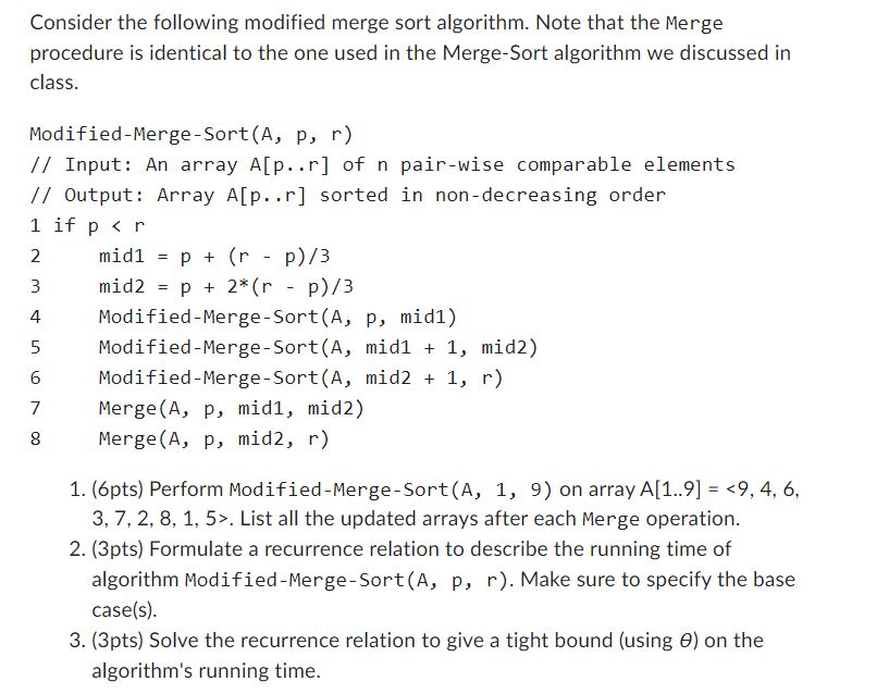 Consider the following modified merge sort algorithm. Note that the Merge procedure is identical to the one