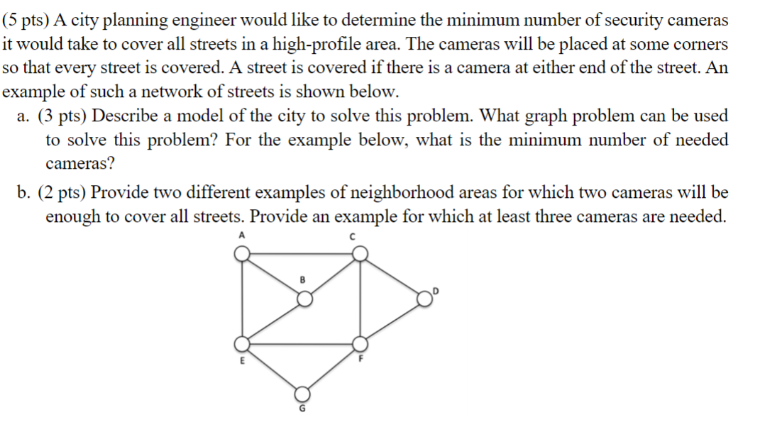 (5 pts) A city planning engineer would like to determine the minimum number of security cameras it would take