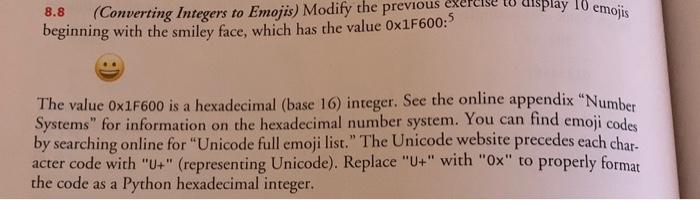 8.8 (Converting Integers to Emojis) Modify the previous beginning with the smiley face, which has the value