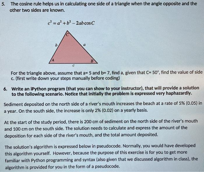 5. The cosine rule helps us in calculating one side of a triangle when the angle opposite and the other two