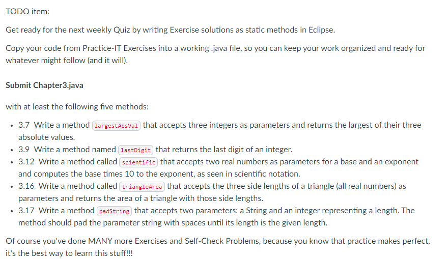 TODO item: Get ready for the next weekly Quiz by writing Exercise solutions as static methods in Eclipse.