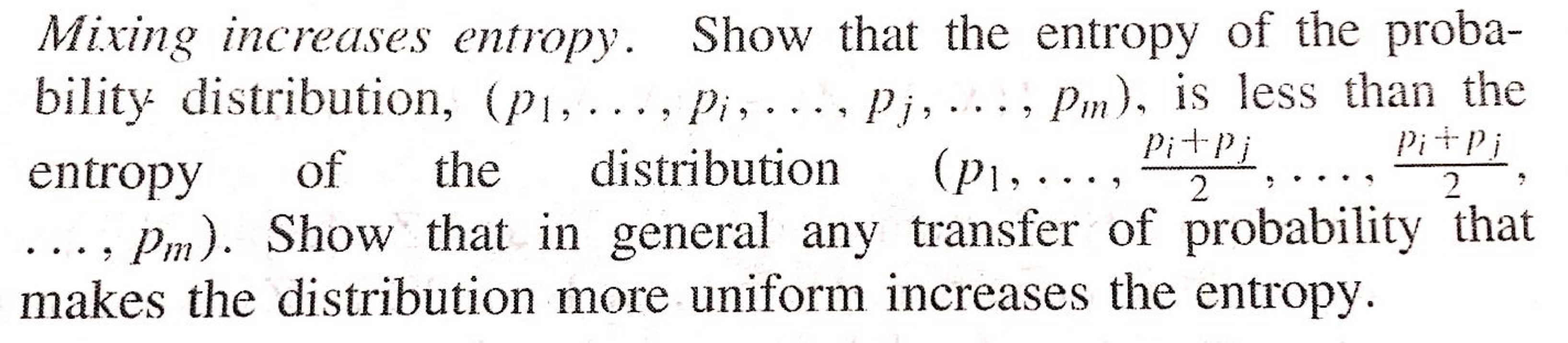 Mixing increases entropy. Show that the entropy of the proba- bility distribution, (P1, ..., Pi, Pj, , Pm),