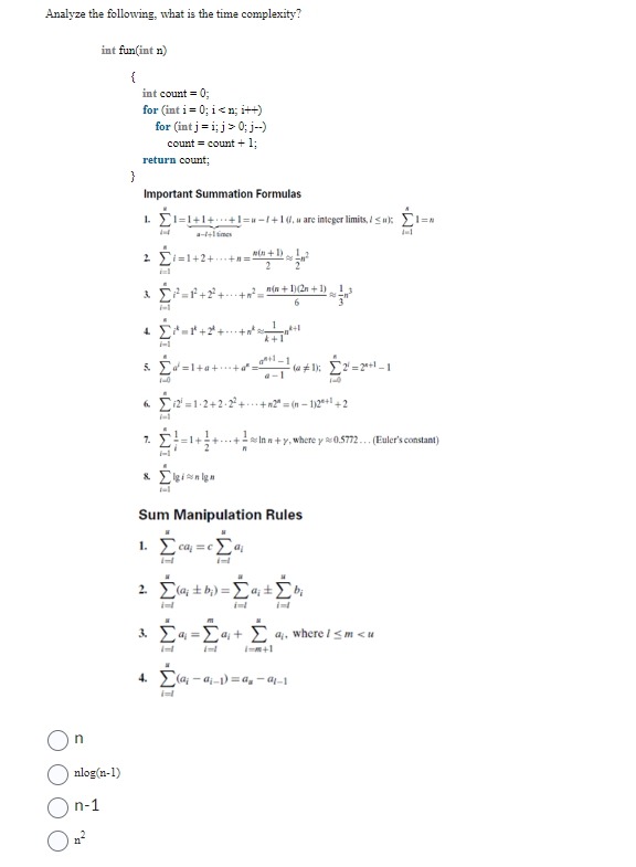 Analyze the following, what is the time complexity? n int fun(int n) { nlog(n-1) n-1 One } int count = 0; for