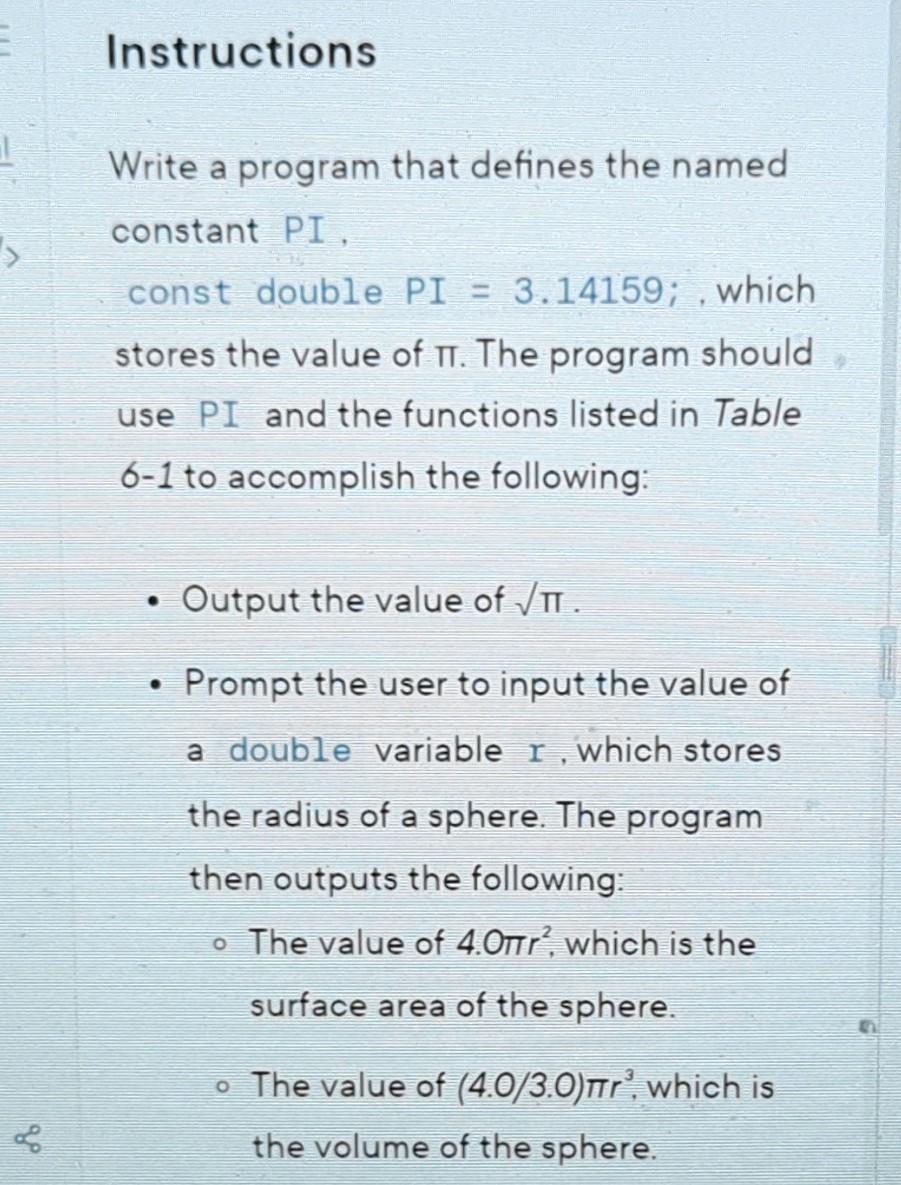 1 > Instructions Write a program that defines the named constant PI, const double PI = 3.14159; , which