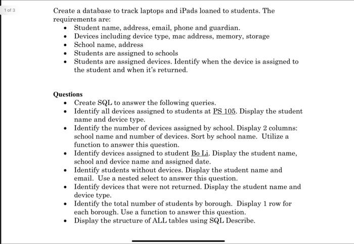 1 of 3 Create a database to track laptops and iPads loaned to students. The requirements are: Student name,