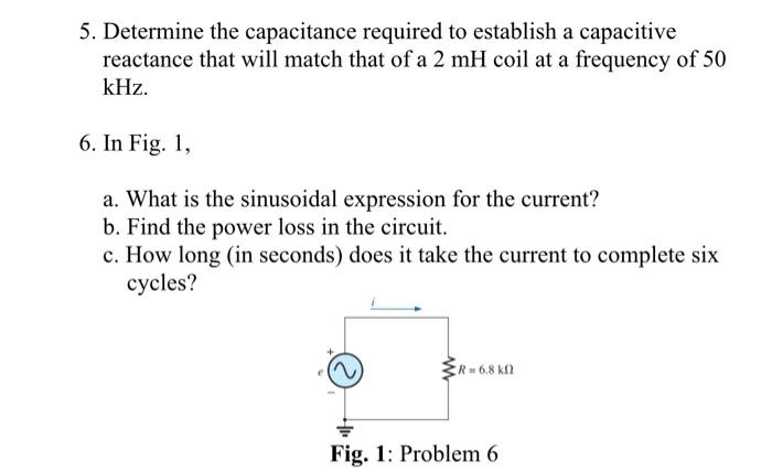 5. Determine the capacitance required to establish a capacitive reactance that will match that of a 2 mH coil
