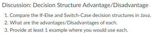 Discussion: Decision Structure Advantage/Disadvantage 1. Compare the If-Else and Switch-Case decision