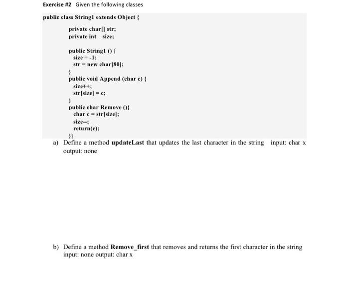 Exercise #2 Given the following classes public class String1 extends Object { private char|| str; private int