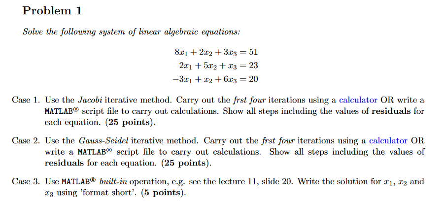 Problem 1 Solve the following system of linear algebraic equations: 8x12x2 + 3x3 = 51 2x1 +5x2 + x3 = 23 -3x1
