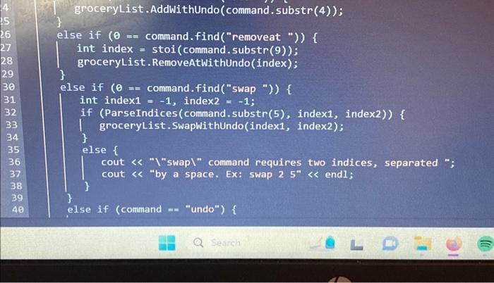 4 25 26 27 28 29 30 31 32 33 34 35 36 37 38 39 40 groceryList.AddWithUndo (command.substr(4)); else if (0 ==