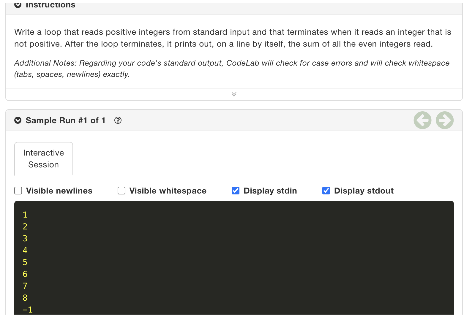 instructions Write a loop that reads positive integers from standard input and that terminates when it reads
