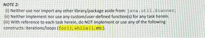 NOTE 2: (1) Neither use nor import any other library/package aside from: java.util.Scanner; (ii) Neither