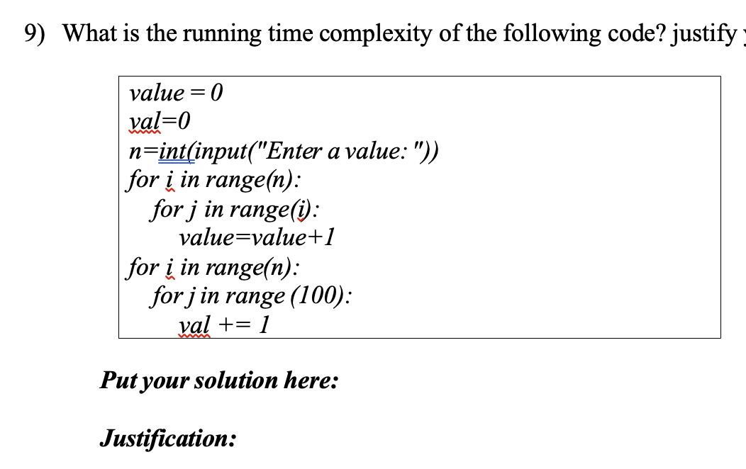 9) What is the running time complexity of the following code? justify value = 0 val=0 n-int(input(