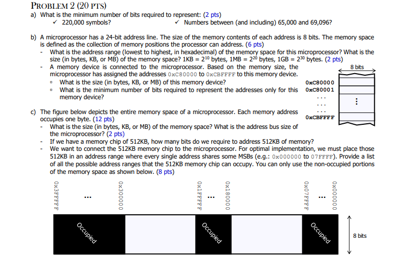 PROBLEM 2 (20 PTS) a) What is the minimum number of bits required to represent: (2 pts)  220,000 symbols? b)