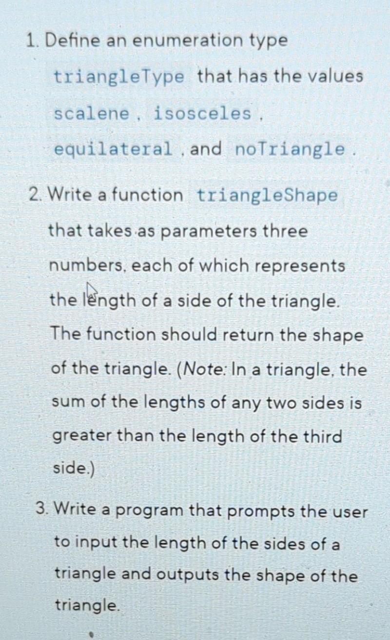 1. Define an enumeration type triangle Type that has the values scalene, isosceles. equilateral and