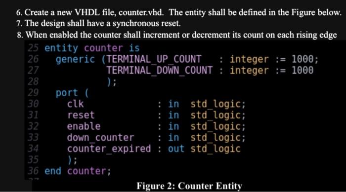 6. Create a new VHDL file, counter.vhd. The entity shall be defined in the Figure below. 7. The design shall