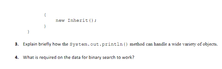 } { } new Inherit (); 3. Explain briefly how the System.out.println () method can handle a wide variety of