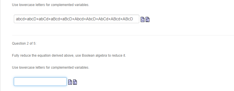 Use lowercase letters for complemented variables. abcd+abcD+abCd+aBcd+aBcD+Abcd+AbcD+AbCd+ABcd+ABCD Question