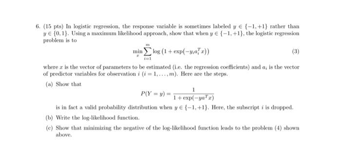 6. (15 pts) In logistic regression, the response variable is sometimes labeled y  (-1, +1} rather than y  (0,