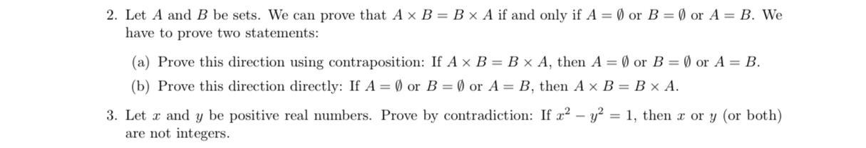 2. Let A and B be sets. We can prove that A x B = B x A if and only if A = 0 or B = 0 or A = B. We have to