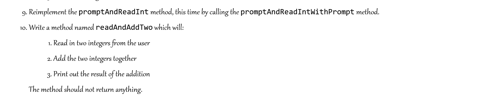 9. Reimplement the promptAnd ReadInt method, this time by calling the promptAndReadIntWithPrompt method. 10.