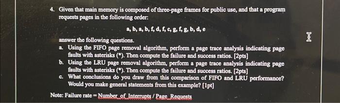 4. Given that main memory is composed of three-page frames for public use, and that a program requests pages