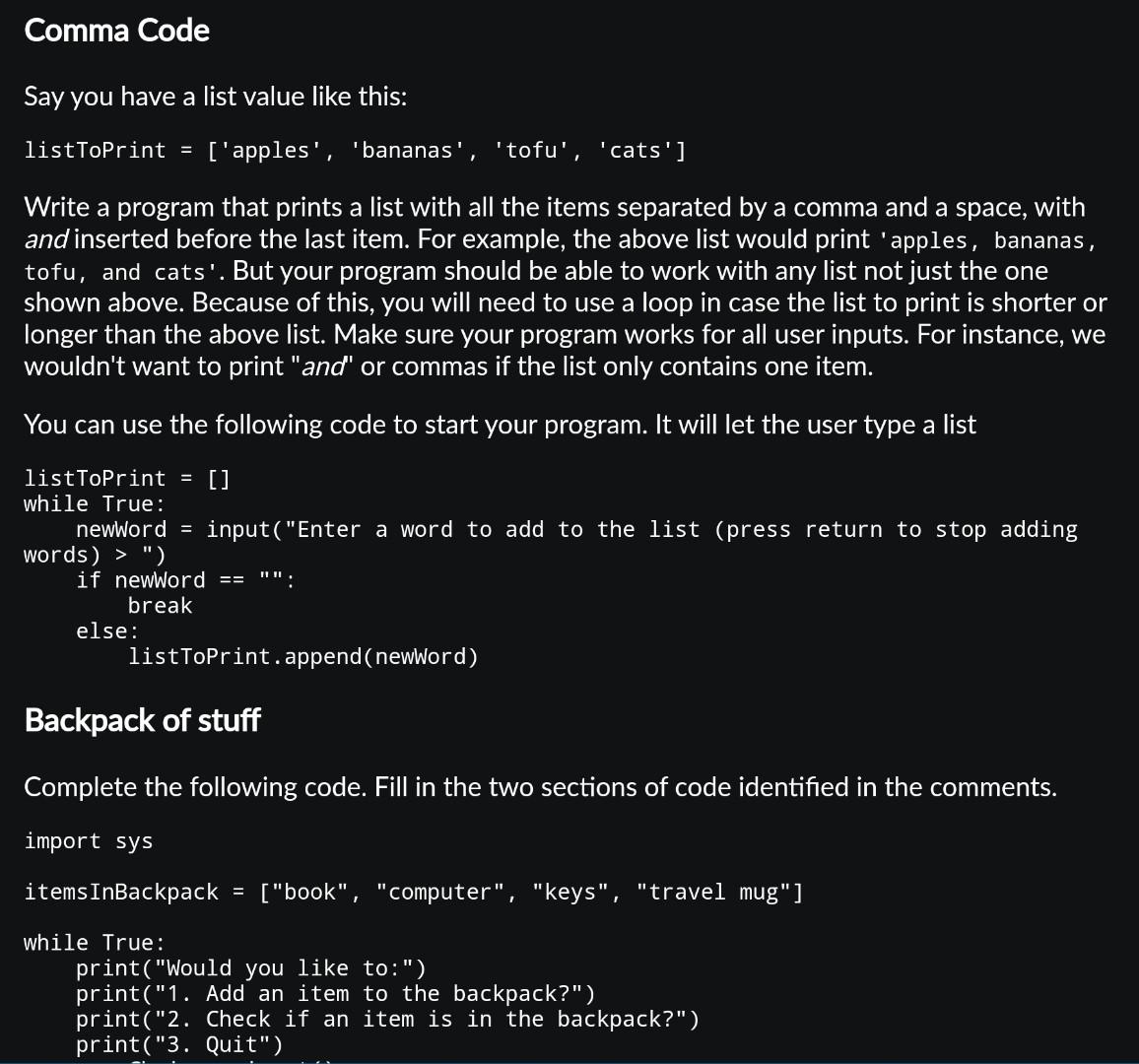 Comma Code Say you have a list value like this: listToPrint = ['apples', 'bananas' Write a program that
