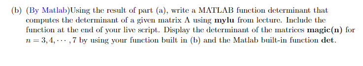 (b) (By Matlab)Using the result of part (a), write a MATLAB function determinant that computes the