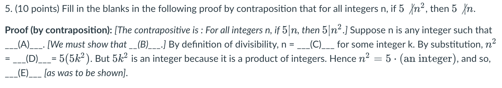 5. (10 points) Fill in the blanks in the following proof by contraposition that for all integers n, if 5 Xn,