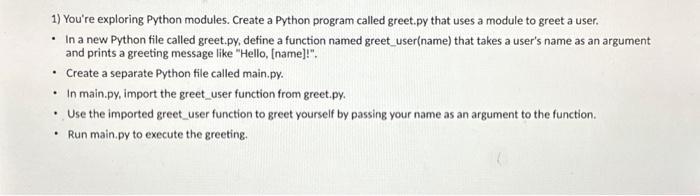 1) You're exploring Python modules. Create a Python program called greet.py that uses a module to greet a