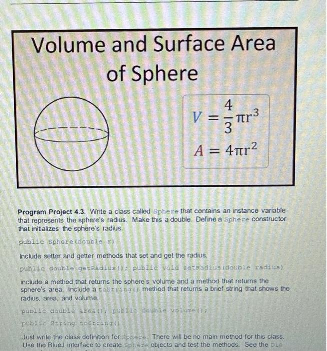 Volume and Surface Area of Sphere 4 V = r 3 A = 4r Program Project 4.3. Write a class called sphere that