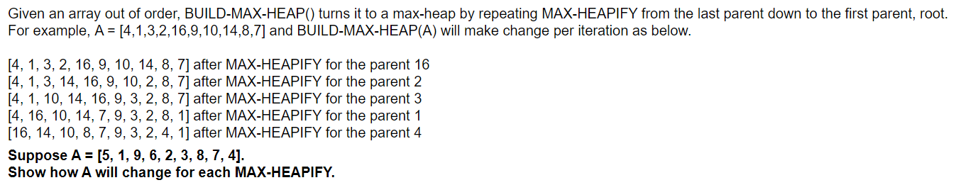 Given an array out of order, BUILD-MAX-HEAP() turns it to a max-heap by repeating MAX-HEAPIFY from the last
