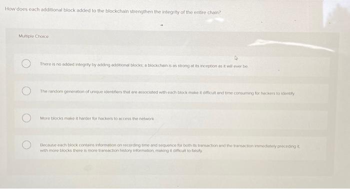 How does each additional block added to the blockchain strengthen the integrity of the entire chain? Multiple
