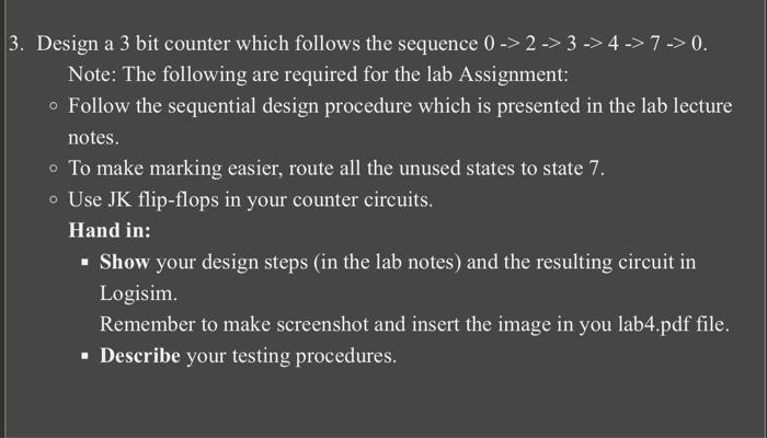 3. Design a 3 bit counter which follows the sequence 0 -> 2 -> 3 -> 4 -> 7 -> 0. Note: The following are