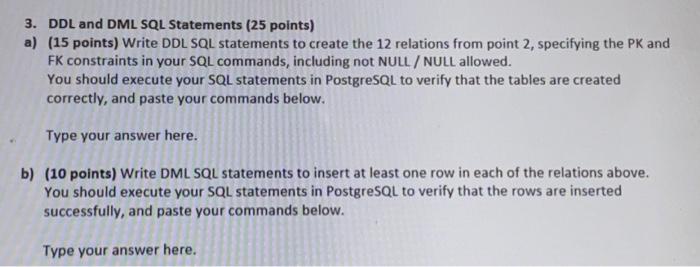 3. DDL and DML SQL Statements (25 points) a) (15 points) Write DDL SQL statements to create the 12 relations