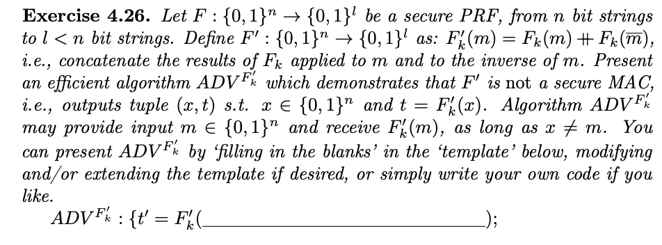 Exercise 4.26. Let F : {0, 1}  {0,1} be a secure PRF, from n bit strings to l < n bit strings. Define F' :