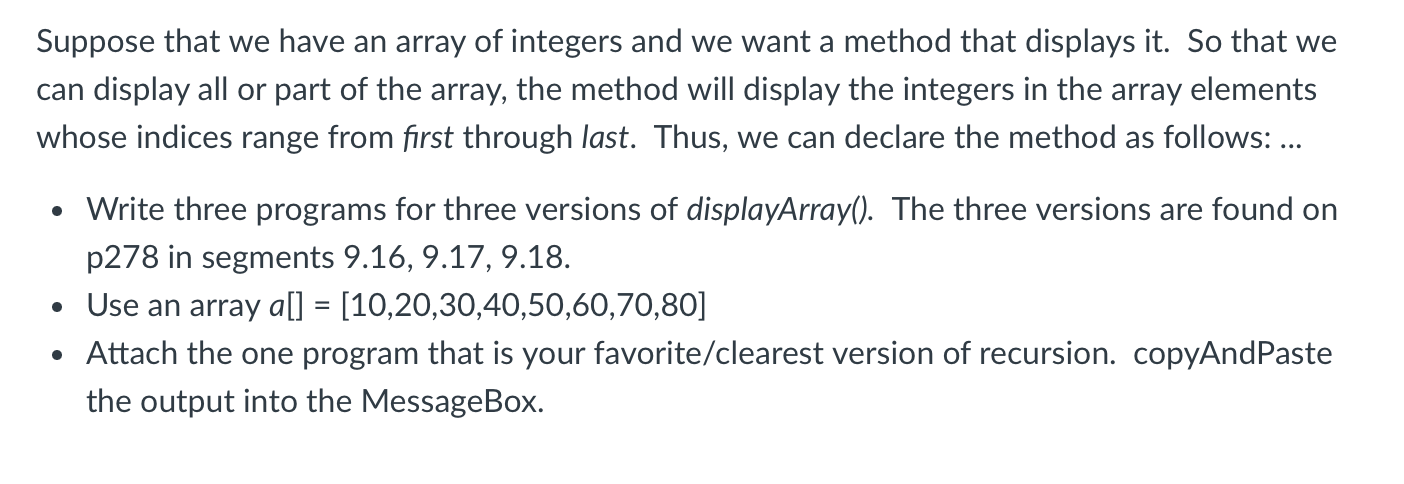 Suppose that we have an array of integers and we want a method that displays it. So that we can display all