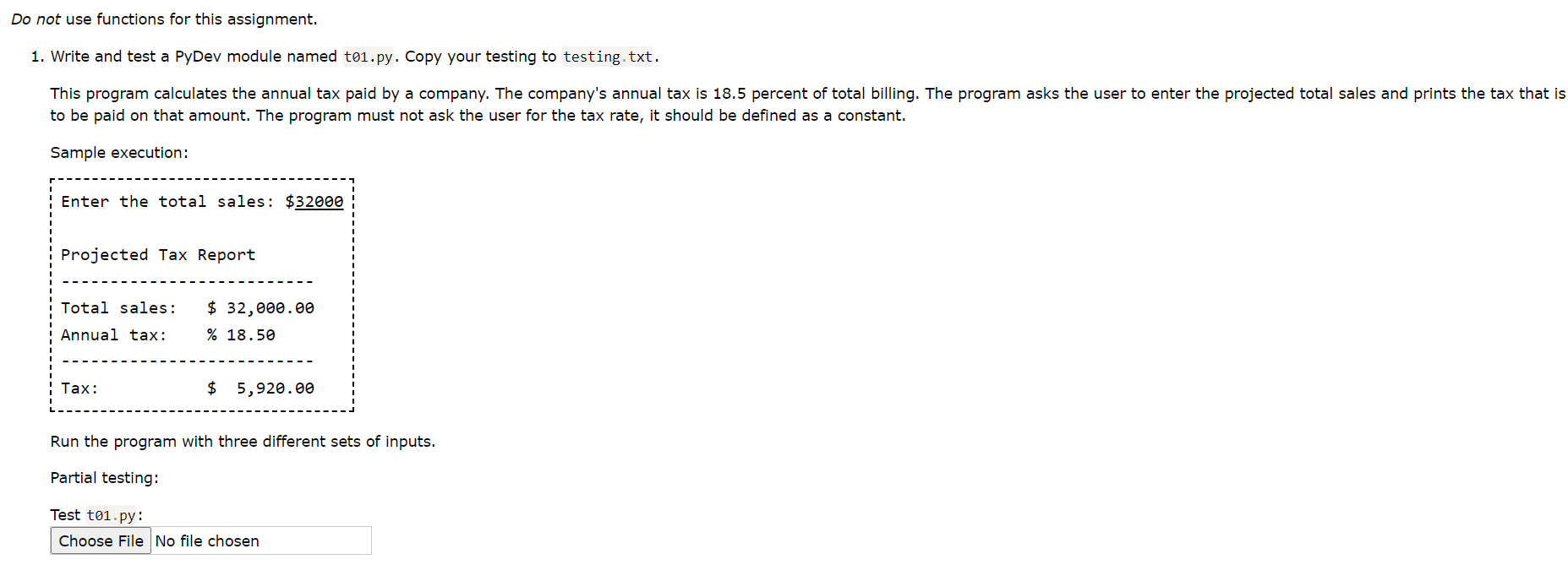 Do not use functions for this assignment. 1. Write and test a PyDev module named to1.py. Copy your testing to