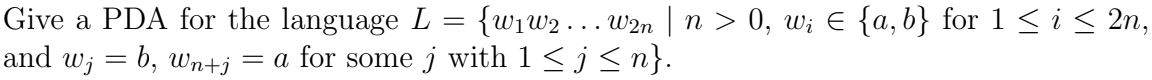 Give a PDA for the language L = and wj = b, Wn+j = a for some j with 1  j n}. {ww2...w2n | n > 0, w;  {a,b}