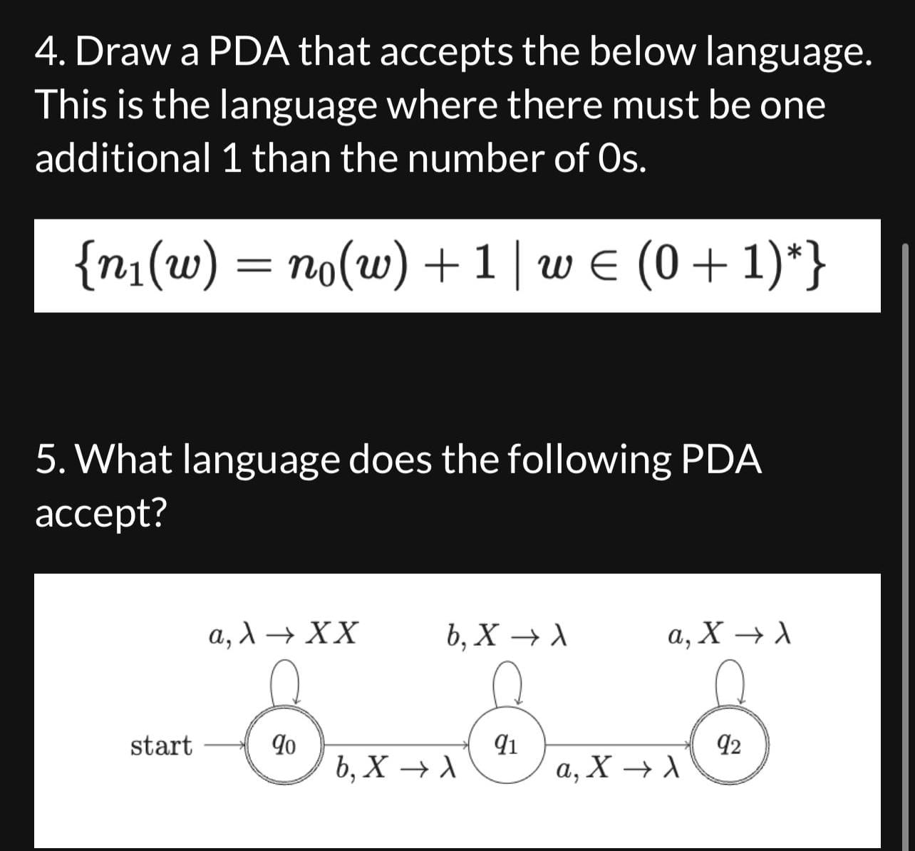 4. Draw a PDA that accepts the below language. This is the language where there must be one additional 1 than