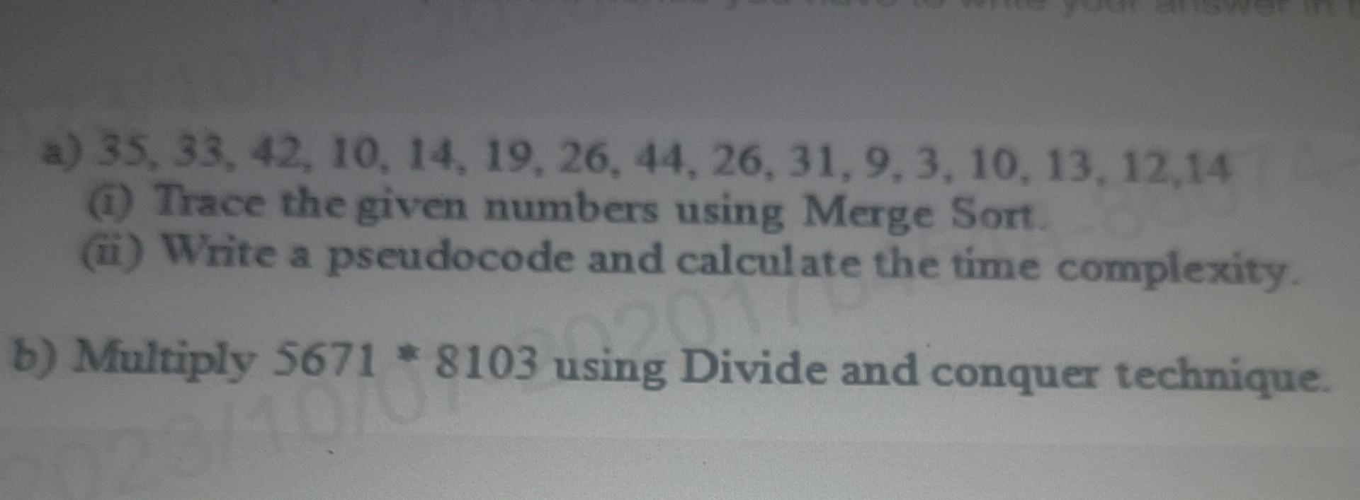 a) 35, 33, 42, 10, 14, 19, 26, 44, 26, 31, 9, 3, 10, 13, 12,14 (1) Trace the given numbers using Merge Sort.