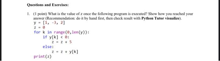 Questions and Exercises: 1. (1 point) What is the value of z once the following program is executed? Show how