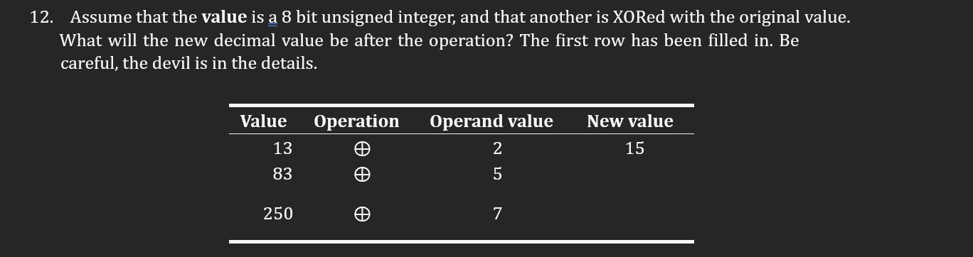 12. Assume that the value is a 8 bit unsigned integer, and that another is XORed with the original value.