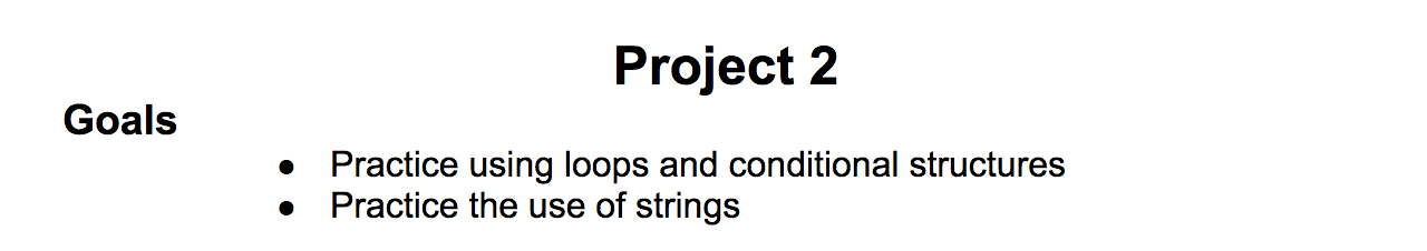 Goals Project 2 Practice using loops and conditional structures Practice the use of strings