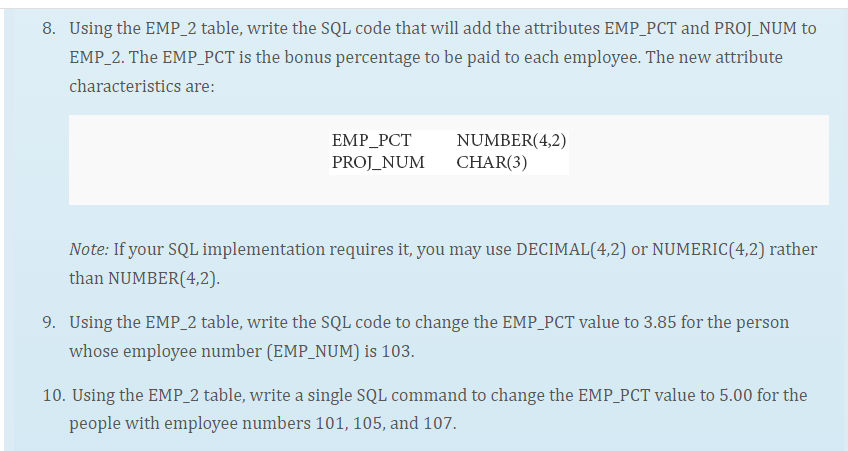 8. Using the EMP_2 table, write the SQL code that will add the attributes EMP_PCT and PROJ_NUM to EMP_2. The