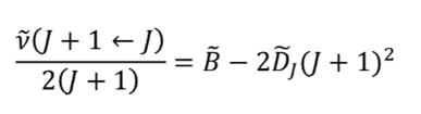 V(J +1+ J) = B – 2D;J + 1)² 2(J + 1) 