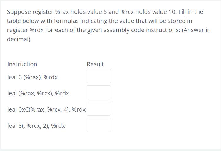 Suppose register %rax holds value 5 and %rcx holds value 10. Fill in the table below with formulas indicating the value 