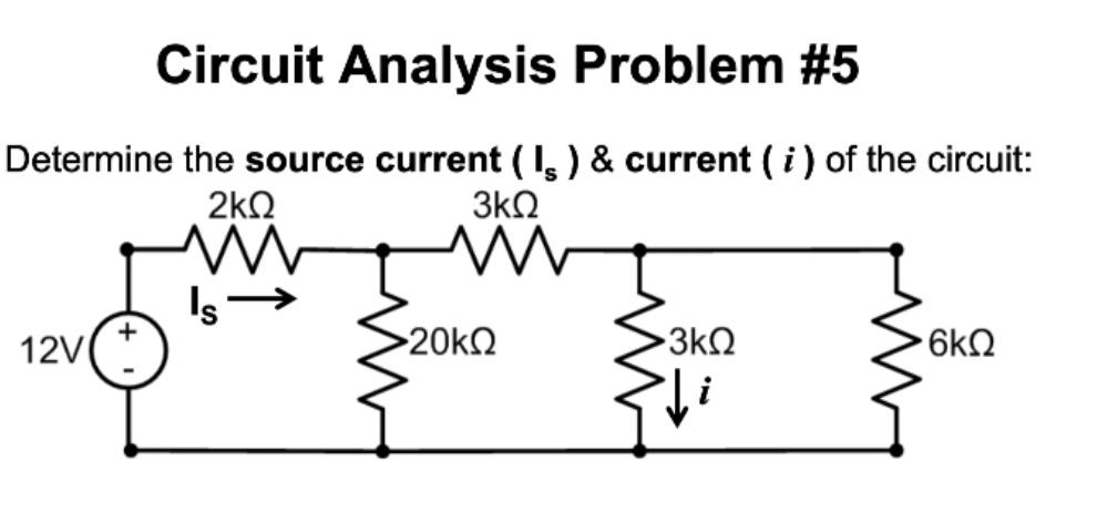 Circuit Analysis Problem #5 Determine the source current (I ) & current