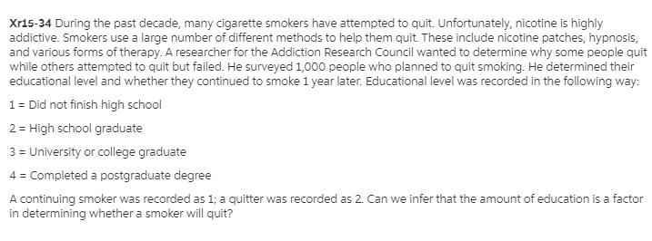 Xr15-34 During the past decade, many cigarette smokers have attempted to quit. Unfortunately, nicotine is highly addicti
