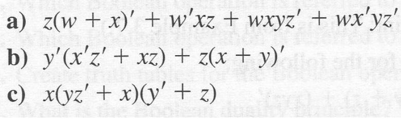 a) z(w + x)' + w'xz + wxyz' + wx'yz' b) y'(x'z' + xz) + z(x + y)' c) x(yz'+ x)(y' + z) 